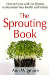 The Sprouting Book: How to Grow and Use Sprouts to Maximize Your Health and Vita