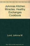 JoAnnas Kitchen Miracles: Healthy Exchanges Cookbook [Plastic Comb] Lund, JoAnna