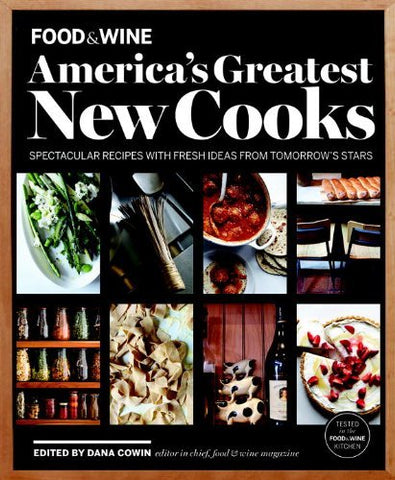 FOOD & WINE America's Greatest New Cooks: Spectacular Recipes with Fresh Ideas F