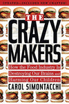 The Crazy Makers: How the Food Industry Is Destroying Our Brains and Harming Our