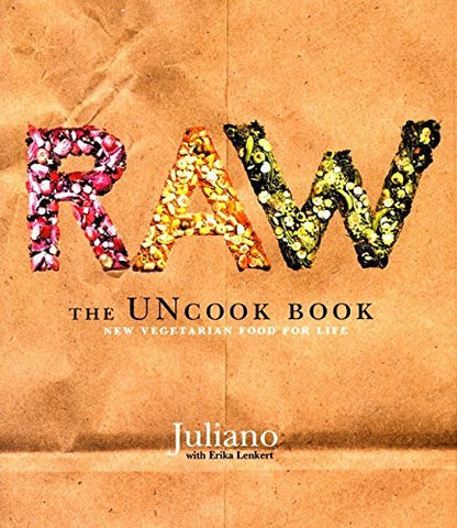 Raw: The Uncook Book: New Vegetarian Food for Life [Hardcover] Brotman, Juliano