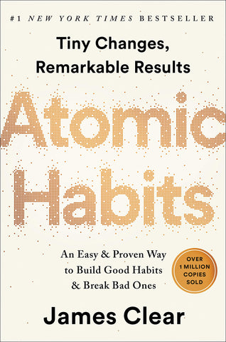 Atomic Habits James Clear An Easy Proven Way to Build Good Habits Break Bad Ones Hardcover
