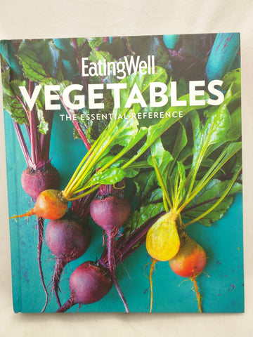 EatingWell Vegetables : The Essential Reference Hardcover Cooking Cook Book Cookbook