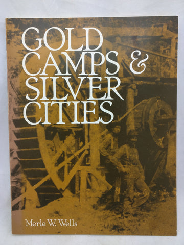 Gold Camps and Silver Cities Wells 1862 1878 Mining Central Southern Idaho (Softcover) Book