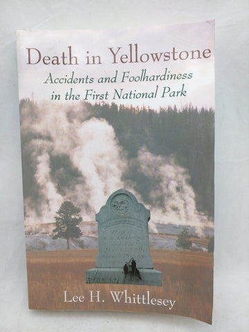 Death in Yellowstone : Accidents and Foolhardiness in the First National Park Paperback Book