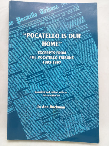 POCATELLO IS OUR HOME. Excerpts from the Pocatello Tribune 1893-1897 (Paperback)