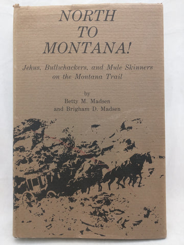 North to Montana! Jehus, Bullwhackers, and Mule Skinners on the Montana Trail (Hardcover)