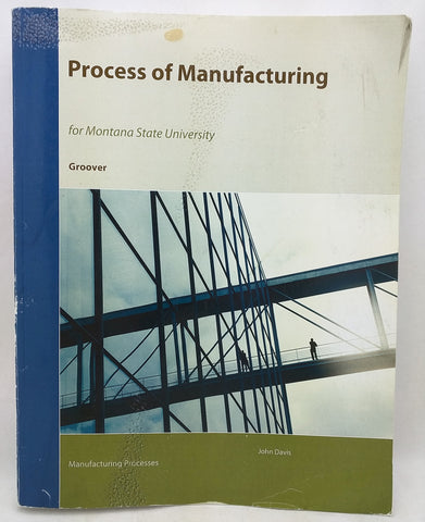 Groover Process of Manufacturing 9781119929178  9780470632284 Introduction to Processes Montana State University Custom MSU