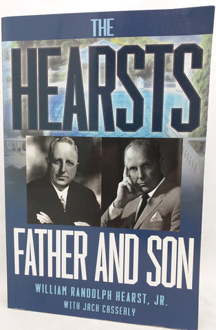 The Hearsts Father and Son William Randolph Hearst Jr Jach Cassealy 2015 Revised